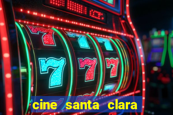 cine santa clara filme em cartaz